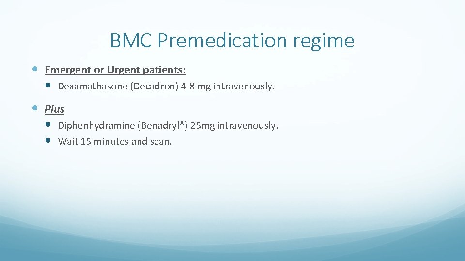 BMC Premedication regime Emergent or Urgent patients: Dexamathasone (Decadron) 4 -8 mg intravenously. Plus