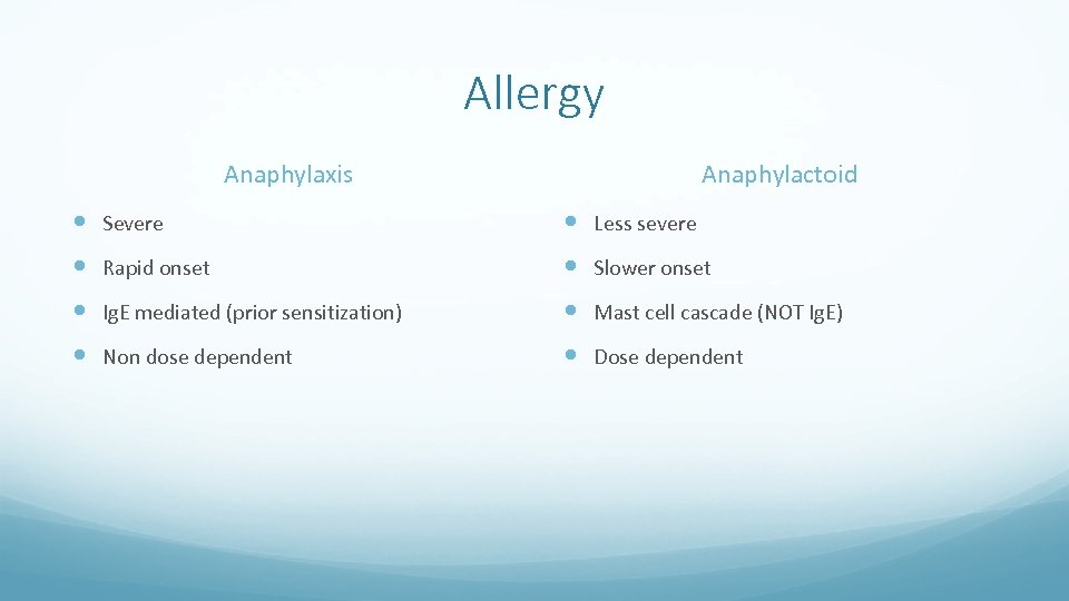 Allergy Anaphylaxis Anaphylactoid Severe Less severe Rapid onset Slower onset Ig. E mediated (prior