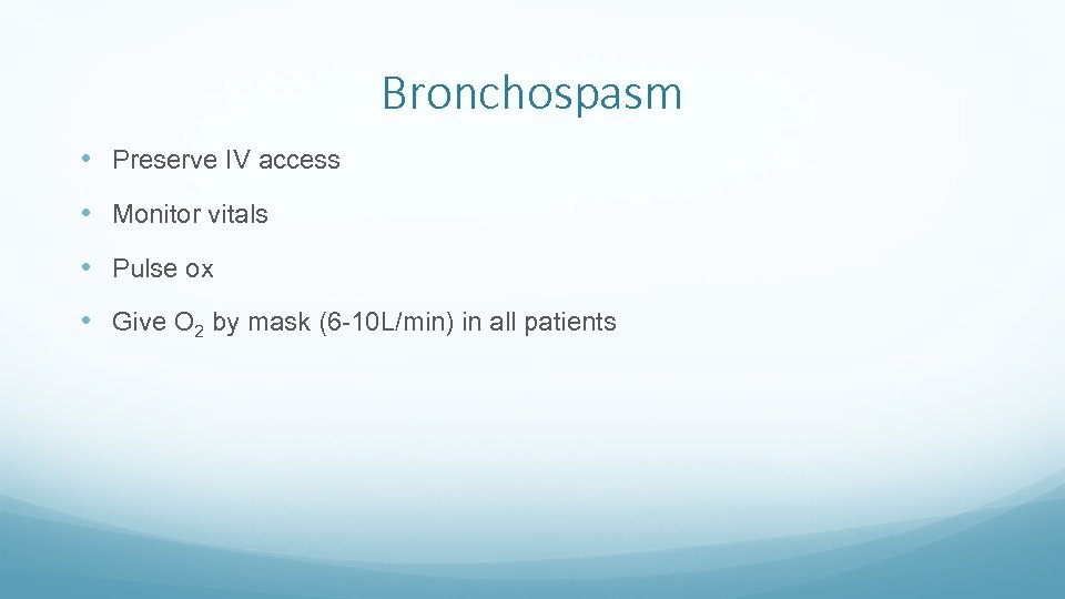 Bronchospasm • Preserve IV access • Monitor vitals • Pulse ox • Give O