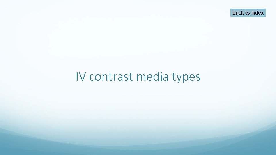 Back to Index IV contrast media types 