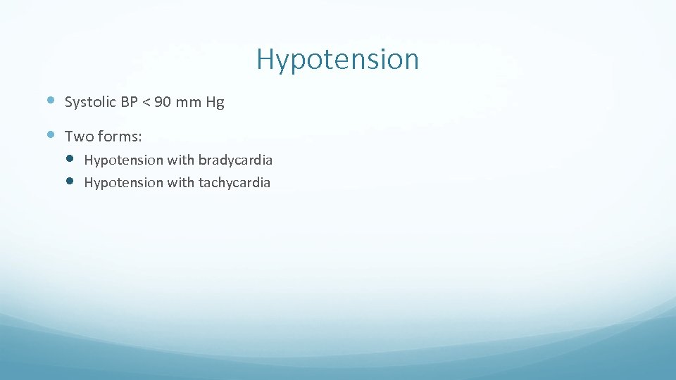 Hypotension Systolic BP < 90 mm Hg Two forms: Hypotension with bradycardia Hypotension with