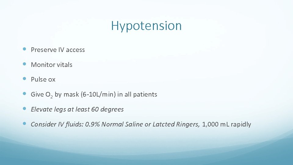 Hypotension Preserve IV access Monitor vitals Pulse ox Give O 2 by mask (6