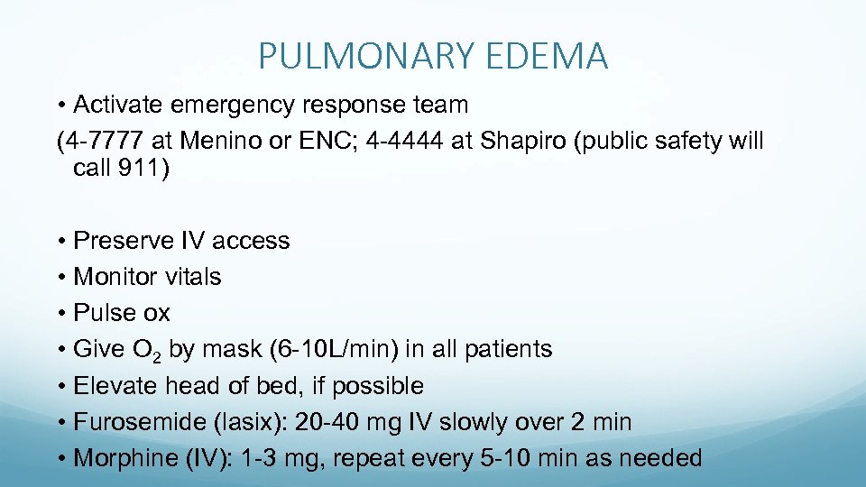 PULMONARY EDEMA • Activate emergency response team (4 -7777 at Menino or ENC; 4