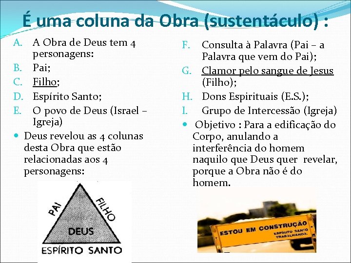 É uma coluna da Obra (sustentáculo) : A. A Obra de Deus tem 4
