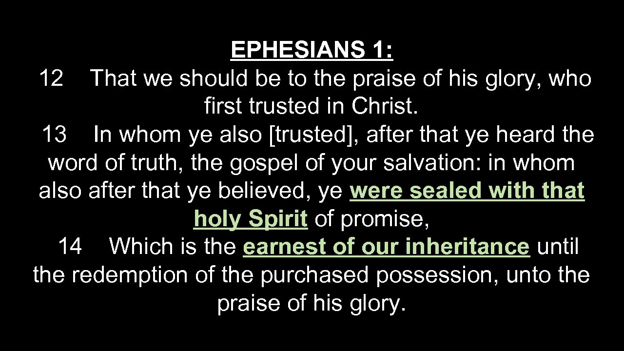 EPHESIANS 1: 12 That we should be to the praise of his glory, who