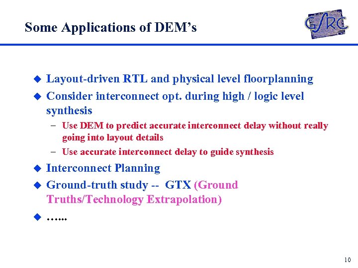 Some Applications of DEM’s u u Layout-driven RTL and physical level floorplanning Consider interconnect