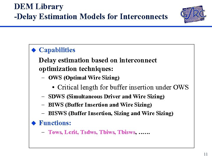 DEM Library -Delay Estimation Models for Interconnects u Capabilities Delay estimation based on interconnect
