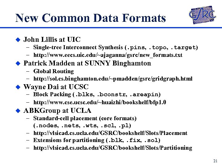 New Common Data Formats u John Lillis at UIC – Single-tree Interconnect Synthesis (.