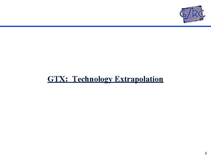 GTX: Technology Extrapolation 6 