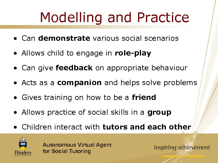 Modelling and Practice • Can demonstrate various social scenarios • Allows child to engage