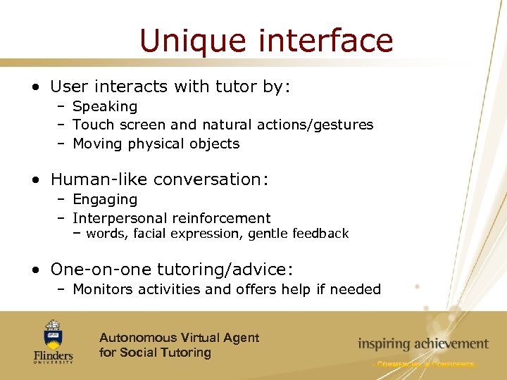 Unique interface • User interacts with tutor by: – Speaking – Touch screen and
