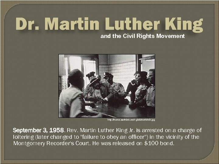 Dr. Martin Luther King and the Civil Rights Movement http: //home. earthlink. net/~gfeldmeth/mlk. jpg