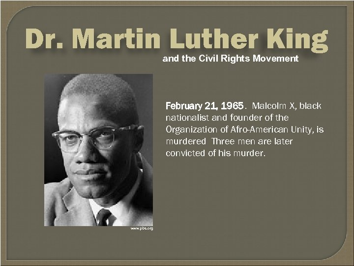 Dr. Martin Luther King and the Civil Rights Movement February 21, 1965. Malcolm X,