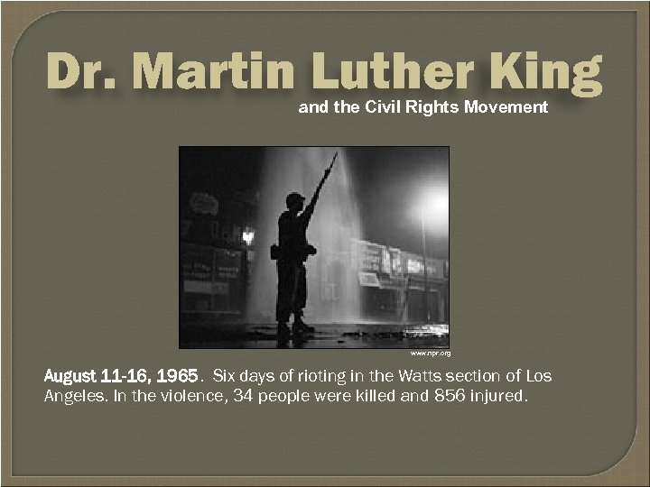 Dr. Martin Luther King and the Civil Rights Movement www. npr. org August 11