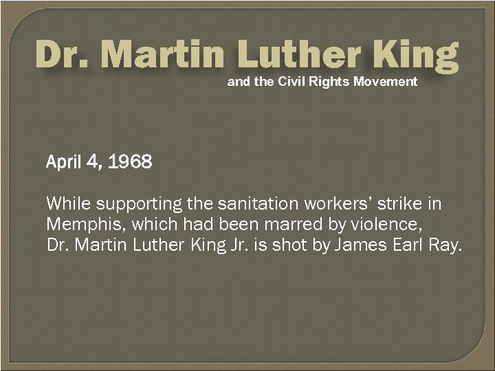 Dr. Martin Luther King and the Civil Rights Movement April 4, 1968 While supporting