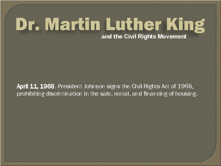 Dr. Martin Luther King and the Civil Rights Movement April 11, 1968. President Johnson