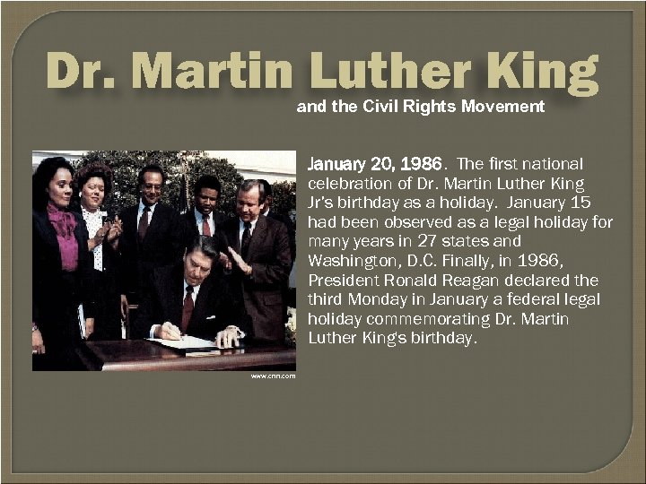 Dr. Martin Luther King and the Civil Rights Movement January 20, 1986. The first