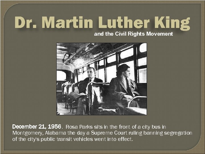 Dr. Martin Luther King and the Civil Rights Movement UPI December 21, 1956. Rosa