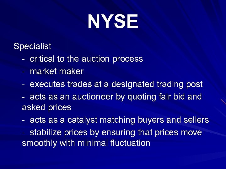 NYSE Specialist - critical to the auction process - market maker - executes trades