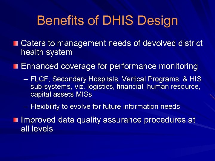 Benefits of DHIS Design Caters to management needs of devolved district health system Enhanced