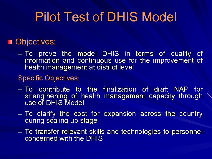 Pilot Test of DHIS Model Objectives: – To prove the model DHIS in terms