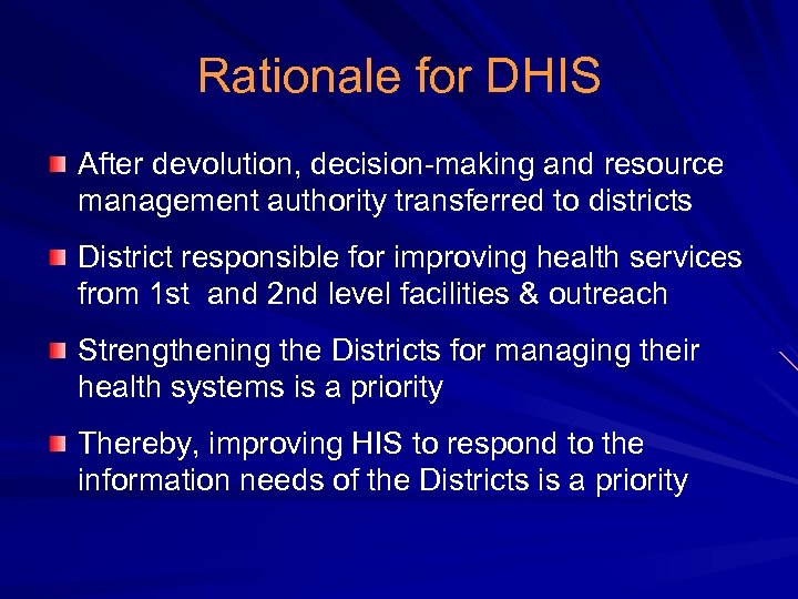 Rationale for DHIS After devolution, decision-making and resource management authority transferred to districts District