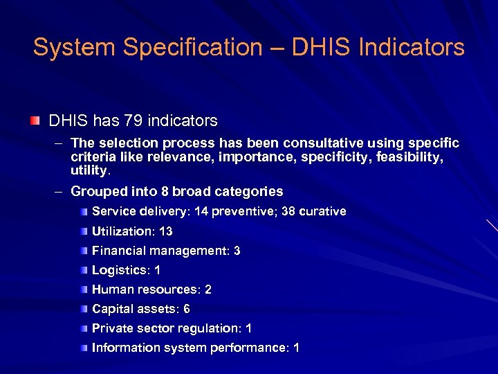 System Specification – DHIS Indicators DHIS has 79 indicators – The selection process has