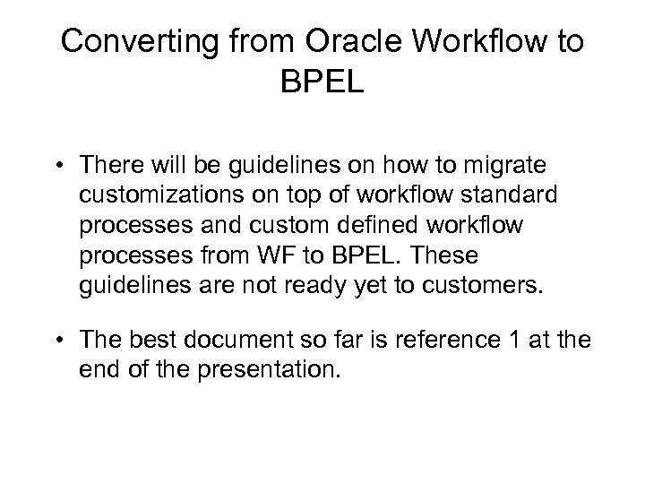 Converting from Oracle Workflow to BPEL • There will be guidelines on how to