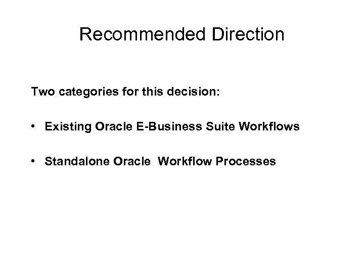 Recommended Direction Two categories for this decision: • Existing Oracle E-Business Suite Workflows •