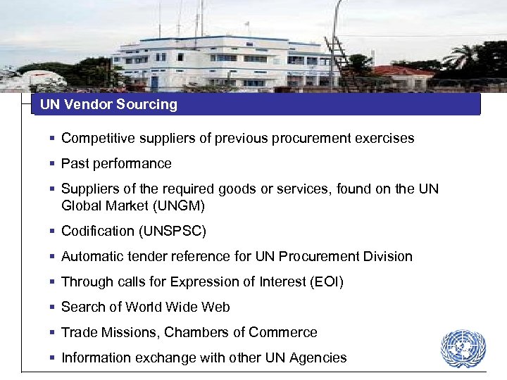 UN Vendor Sourcing § Competitive suppliers of previous procurement exercises § Past performance §