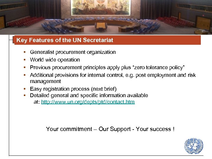 Key Features of the UN Secretariat § § Generalist procurement organization World wide operation