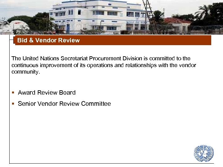 Bid & Vendor Review The United Nations Secretariat Procurement Division is committed to the