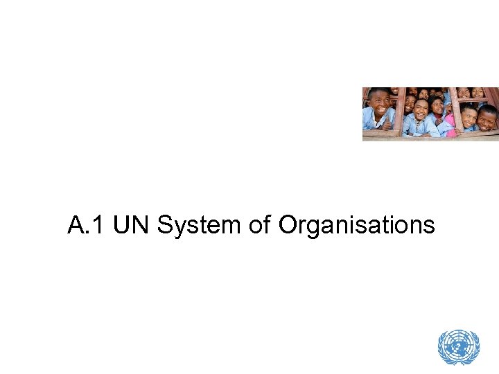A. 1 UN System of Organisations 