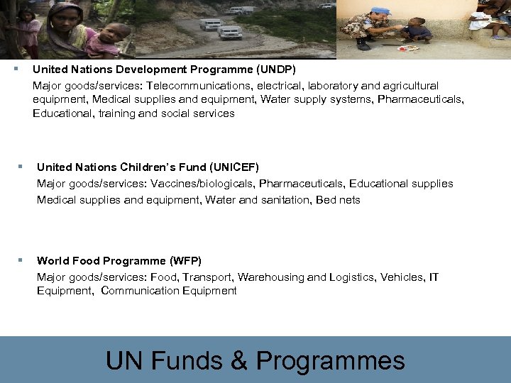§ United Nations Development Programme (UNDP) Major goods/services: Telecommunications, electrical, laboratory and agricultural equipment,