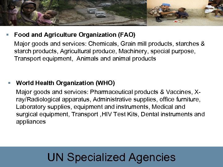 § Food and Agriculture Organization (FAO) Major goods and services: Chemicals, Grain mill products,