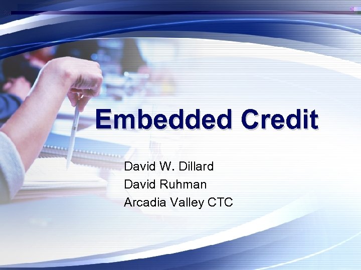 Embedded Credit David W. Dillard David Ruhman Arcadia Valley CTC 