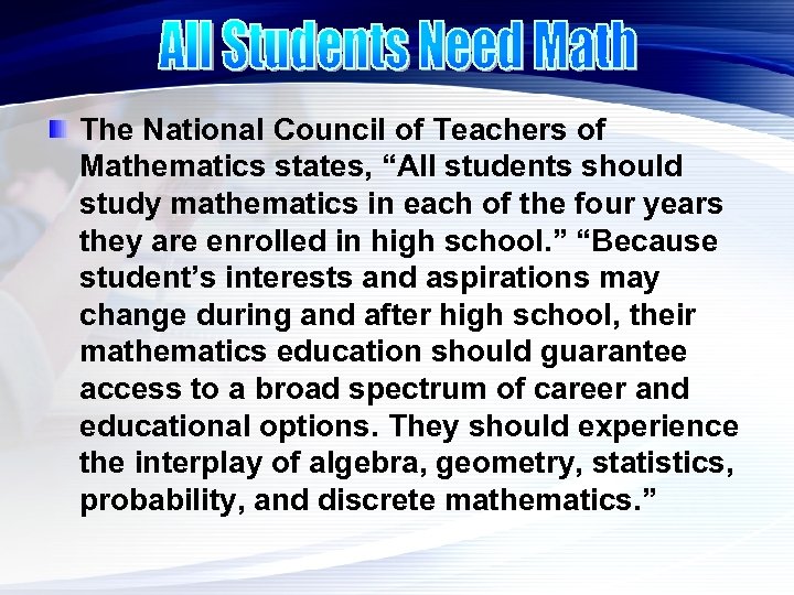 The National Council of Teachers of Mathematics states, “All students should study mathematics in