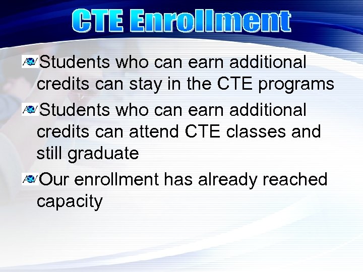 Students who can earn additional credits can stay in the CTE programs Students who