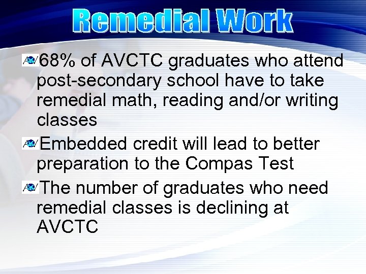 68% of AVCTC graduates who attend post-secondary school have to take remedial math, reading