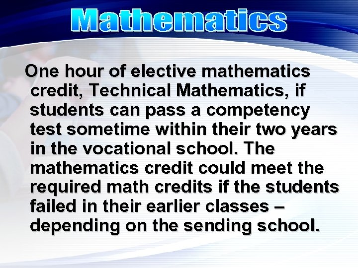 One hour of elective mathematics credit, Technical Mathematics, if students can pass a competency