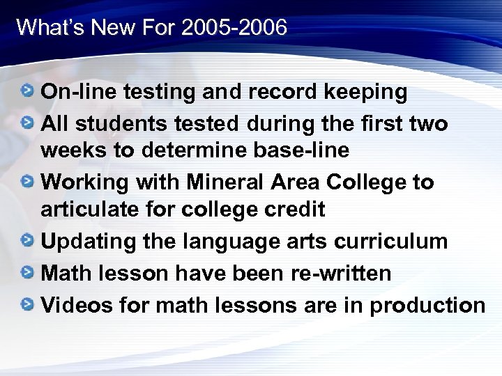 What’s New For 2005 -2006 On-line testing and record keeping All students tested during