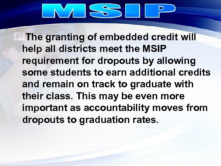 &The granting of embedded credit will help all districts meet the MSIP requirement for