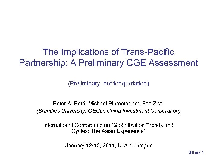 The Implications of Trans-Pacific Partnership: A Preliminary CGE Assessment (Preliminary, not for quotation) Peter