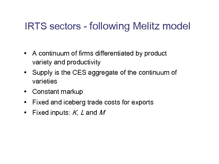 IRTS sectors - following Melitz model • A continuum of firms differentiated by product