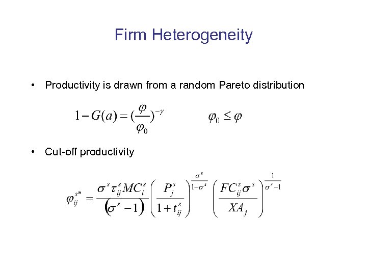 Firm Heterogeneity • Productivity is drawn from a random Pareto distribution • Cut-off productivity