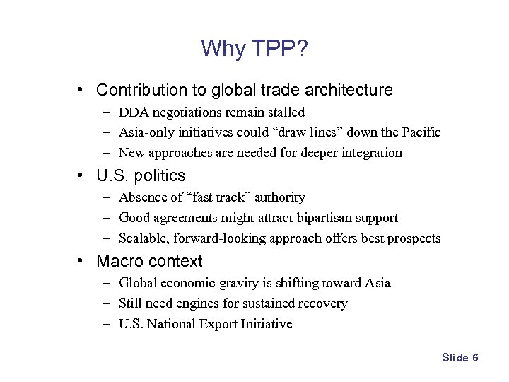 Why TPP? • Contribution to global trade architecture – DDA negotiations remain stalled –