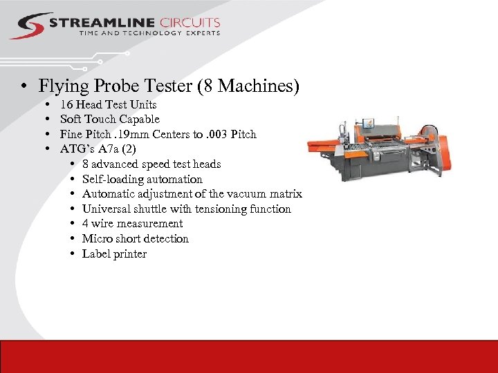  • Flying Probe Tester (8 Machines) • • 16 Head Test Units Soft