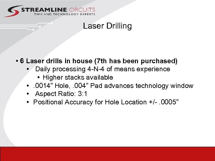 Laser Drilling • 6 Laser drills in house (7 th has been purchased) •
