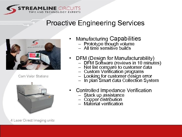 Proactive Engineering Services • Manufacturing Capabilities – Prototype though volume – All time sensitive