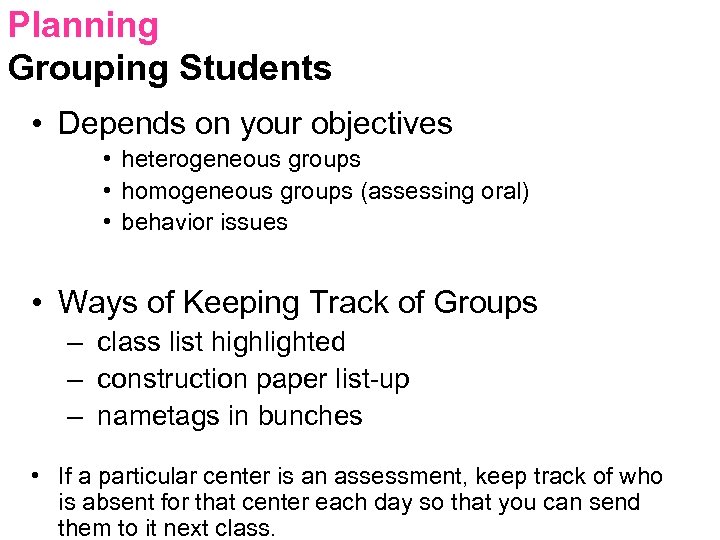 Planning Grouping Students • Depends on your objectives • heterogeneous groups • homogeneous groups